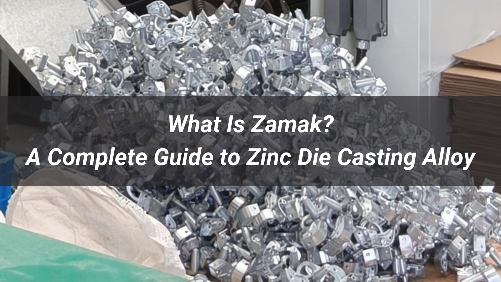 What Is Zamak? A Complete Guide to Zinc Die Casting Alloy