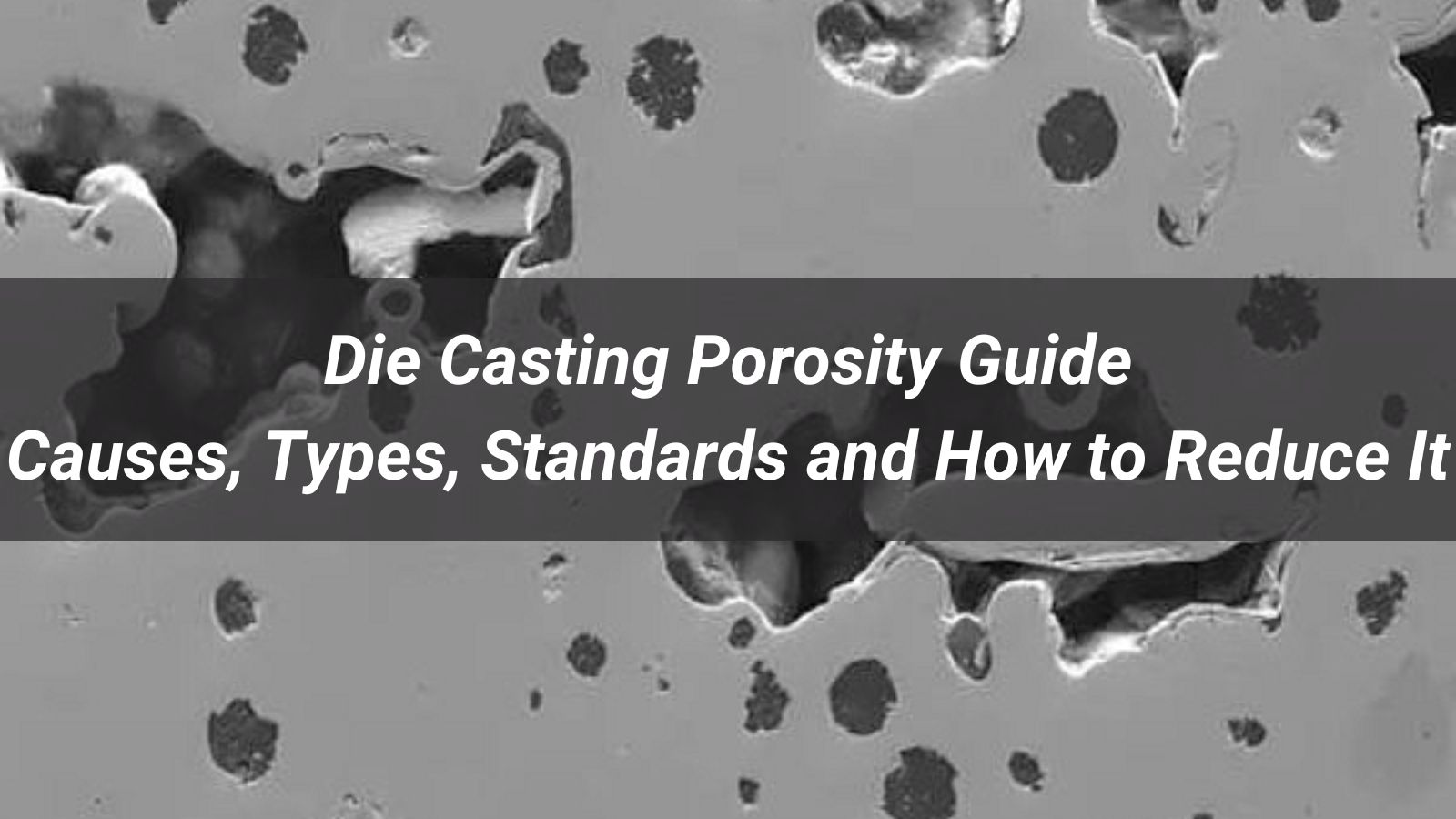 Die Casting Porosity Guide: Causes, Types, Standards and How to Reduce It