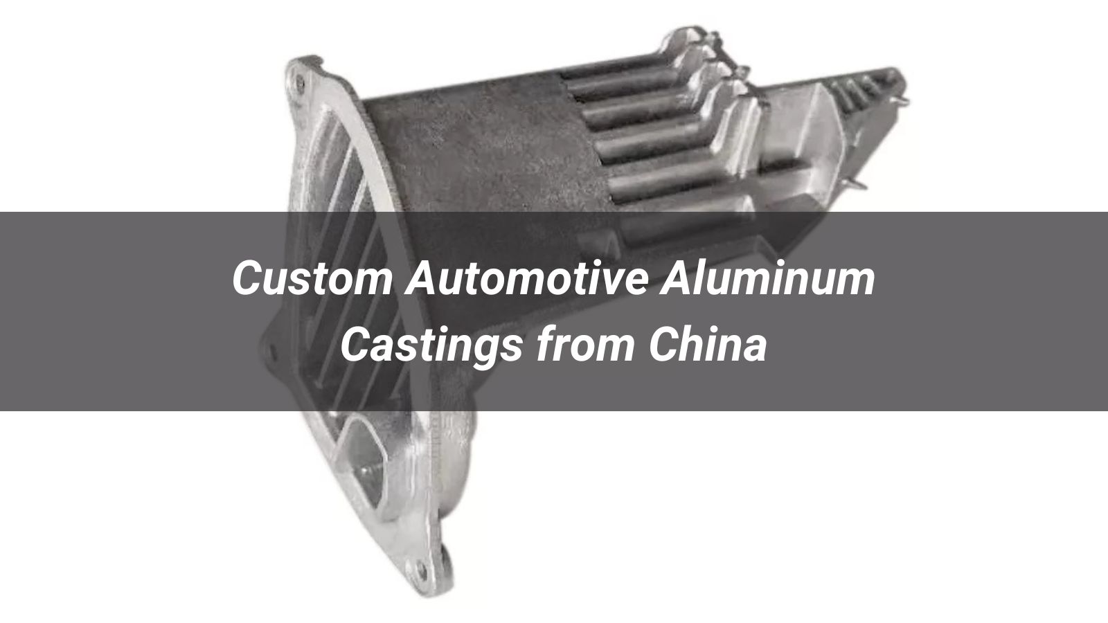 Custom Automotive Aluminum Castings from China - What Buyers Need to Know